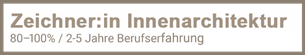 Zeichner/in Innenarchitektur 2-5 Jahre Berufserfahrung